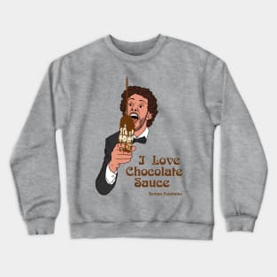 I Love Chocolate Sauce Crewneck Sweatshirt